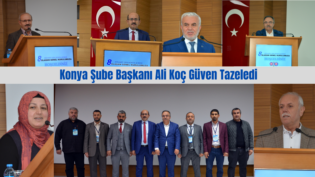 Konya Şube Başkanı Ali Koç 5. Kez Güven Tazeledi