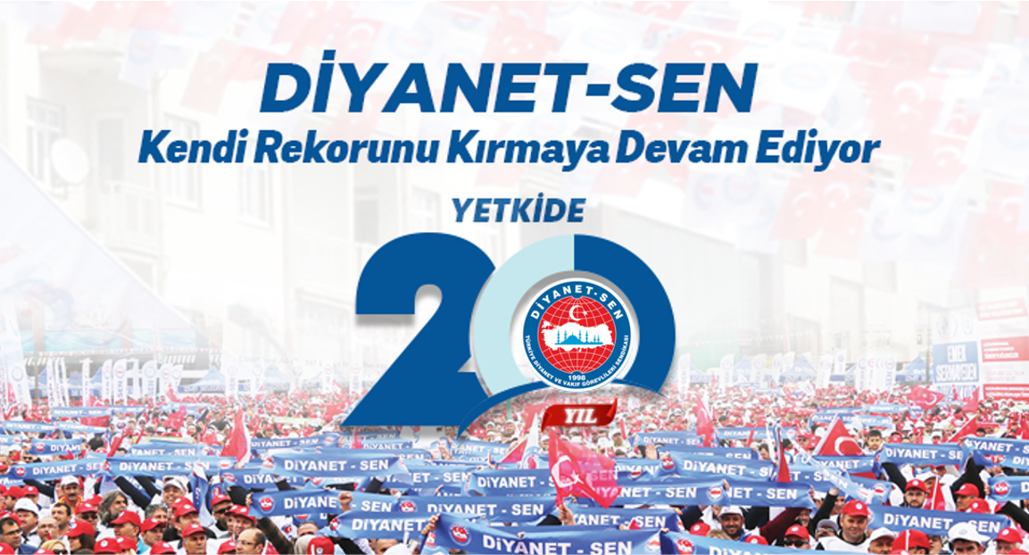 Diyanet-Sen Kendi Rekorunu Kırmaya Devam Ediyor 20. Kez Yetkiliyiz