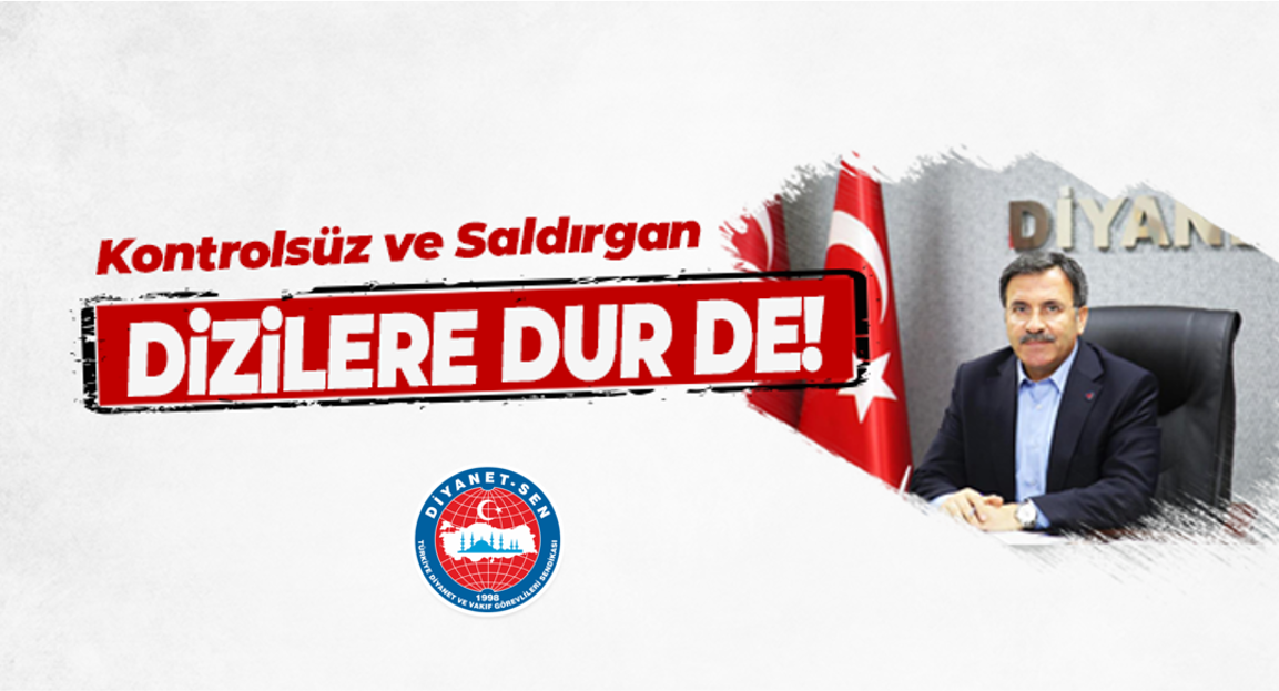 Kontrolsüz ve Saldırgan Dizilere Dur de!