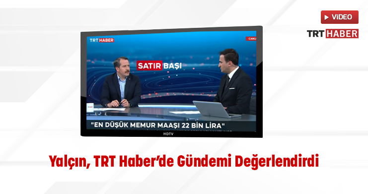 Yalçın, TRT Haber’de Gündemi Değerlendirdi