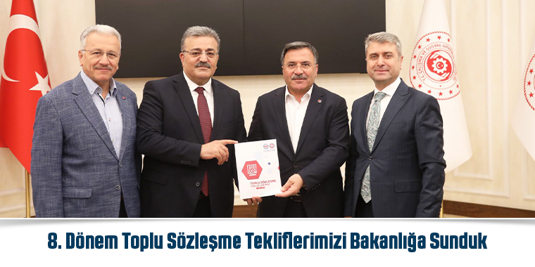 8. Dönem Toplu Sözleşme Tekliflerimizi Bakanlığa Sunduk